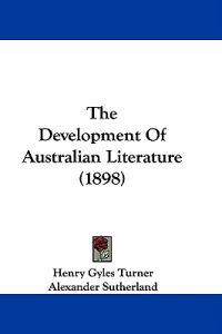The Development Of Australian Literature (1898)