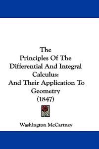 The Principles Of The Differential And Integral Calculus: And Their Application To Geometry (1847)