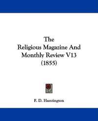 The Religious Magazine And Monthly Review V13 (1855)