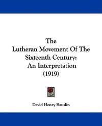 The Lutheran Movement Of The Sixteenth Century