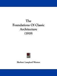 The Foundations Of Classic Architecture (1919)