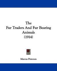 Bokomslag för "The Fur Traders And Fur Bearing Animals (1914)"