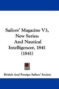 Sailors' Magazine V3, New Series: And Nautical Intelligencer, 1841 (1841)