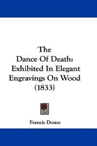The Dance Of Death: Exhibited In Elegant Engravings On Wood (1833)