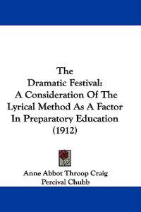 Dramatic Festival: A Consideration Of The Lyrical Method As A Factor In Preparatory Education