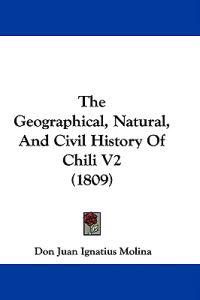 The Geographical, Natural, And Civil History Of Chili V2 (1809)