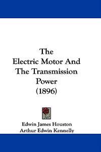 The Electric Motor And The Transmission Power (1896)