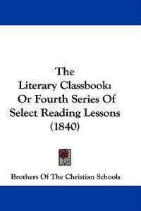 The Literary Classbook: Or Fourth Series Of Select Reading Lessons (1840)