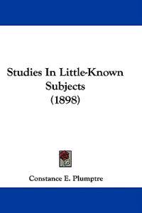 Studies In Little-Known Subjects (1898)