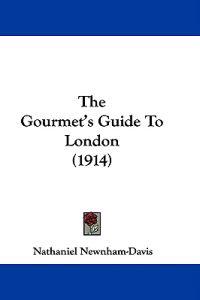 Newnham-Davis, N: Gourmet's Guide To London (1914)