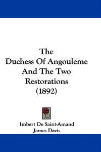 The Duchess Of Angouleme And The Two Restorations (1892)
