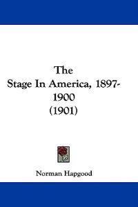 The Stage In America, 1897-1900 (1901)