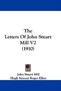 The Letters Of John Stuart Mill V2 (1910)
