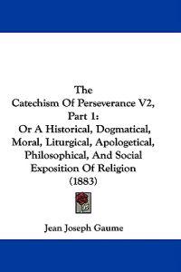 The Catechism Of Perseverance V2, Part 1
