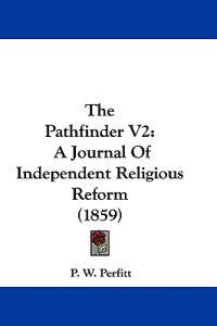 The Pathfinder V2: A Journal Of Independent Religious Reform (1859)