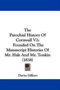 The Parochial History Of Cornwall V2: Founded On The Manuscript Histories Of Mr. Hals And Mr. Tonkin (1838)