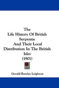 The Life History Of British Serpents