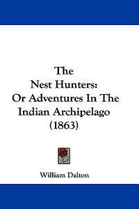 The Nest Hunters: Or Adventures In The Indian Archipelago (1863)