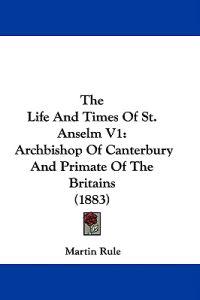 The Life And Times Of St. Anselm V1