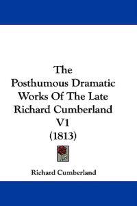 The Posthumous Dramatic Works Of The Late Richard Cumberland V1 (1813)