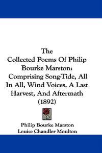 The Collected Poems Of Philip Bourke Marston