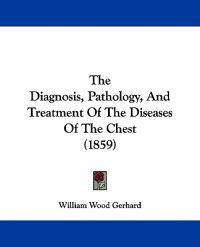The Diagnosis, Pathology, And Treatment Of The Diseases Of The Chest (1859)