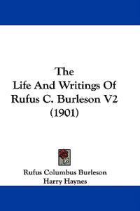 The Life And Writings Of Rufus C. Burleson V2 (1901)