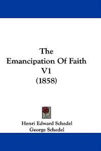 The Emancipation Of Faith V1 (1858)