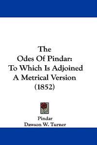 The Odes Of Pindar: To Which Is Adjoined A Metrical Version (1852)