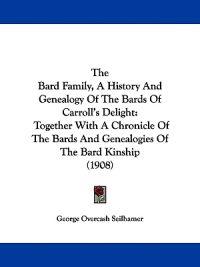 The Bard Family, A History And Genealogy Of The Bards Of Carroll's Delight