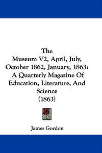 The Museum V2, April, July, October 1862, January, 1863