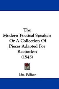 The Modern Poetical Speaker: Or A Collection Of Pieces Adapted For Recitation (1845)
