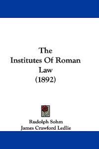 The Institutes Of Roman Law (1892)