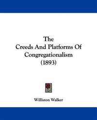 The Creeds And Platforms Of Congregationalism (1893)