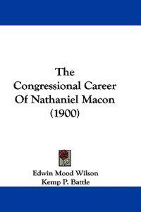 The Congressional Career Of Nathaniel Macon (1900)