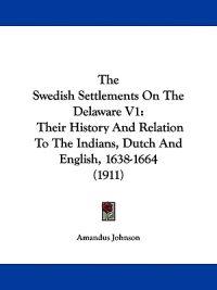 The Swedish Settlements On The Delaware V1