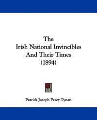 The Irish National Invincibles And Their Times (1894)