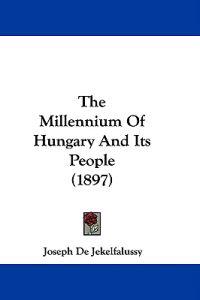 The Millennium Of Hungary And Its People (1897)