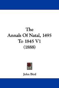 The Annals Of Natal, 1495 To 1845 V1 (1888)