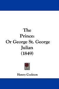 The Prince: Or George St. George Julian (1849)