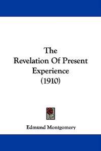 The Revelation Of Present Experience (1910)
