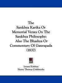 The Sankhya Karika Or Memorial Verses On The Sankhya Philosophy: Also The Bhashya Or Commentary Of Gaurapada (1837)