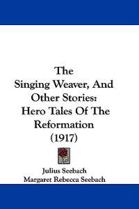 The Singing Weaver, And Other Stories