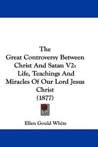 The Great Controversy Between Christ And Satan V2