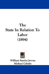 The State In Relation To Labor (1894)