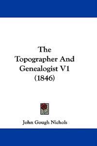 The Topographer And Genealogist V1 (1846)