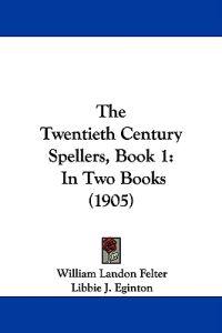 The Twentieth Century Spellers, Book 1