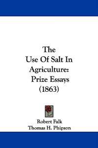 The Use Of Salt In Agriculture: Prize Essays (1863)