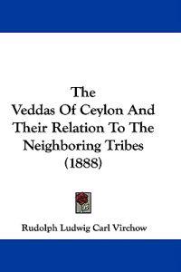 The Veddas Of Ceylon And Their Relation To The Neighboring Tribes (1888)