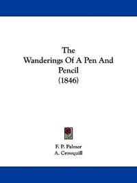 The Wanderings Of A Pen And Pencil (1846)